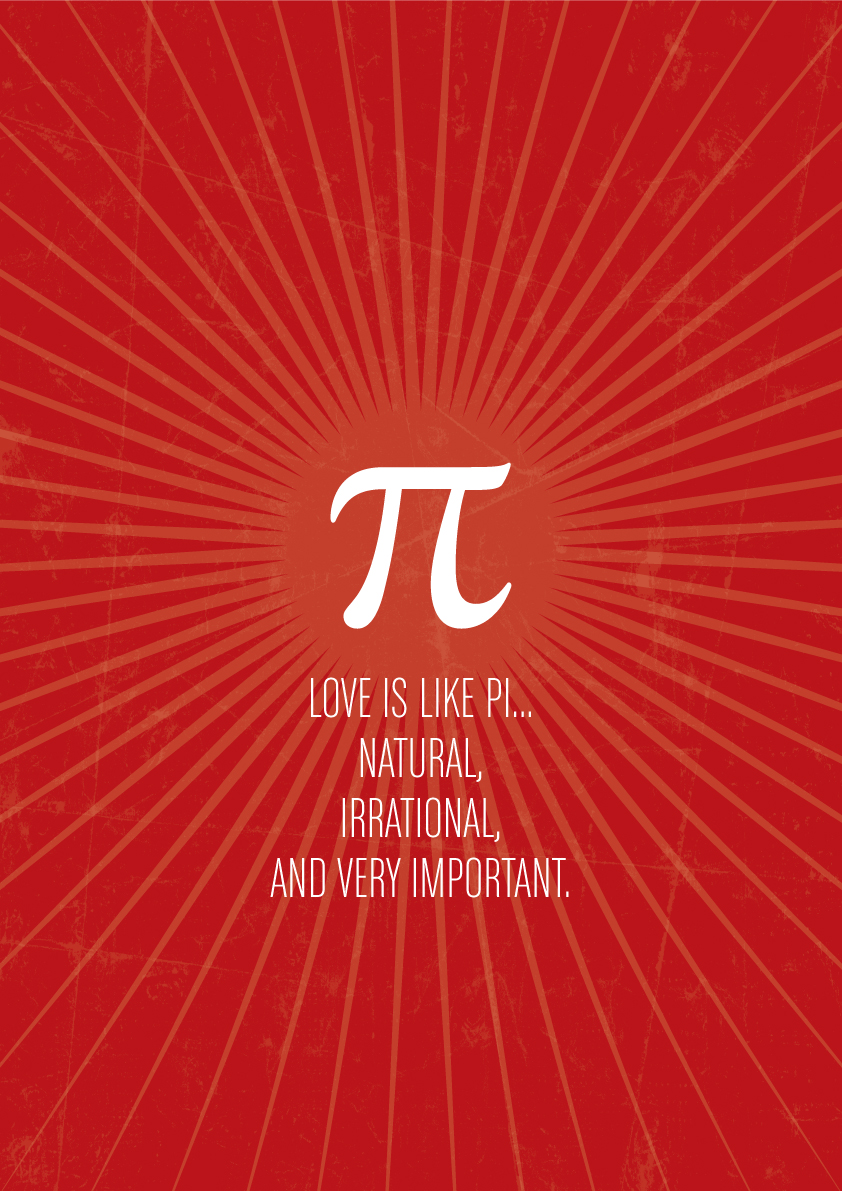 Love is like pi… natural, irrational, and very important.